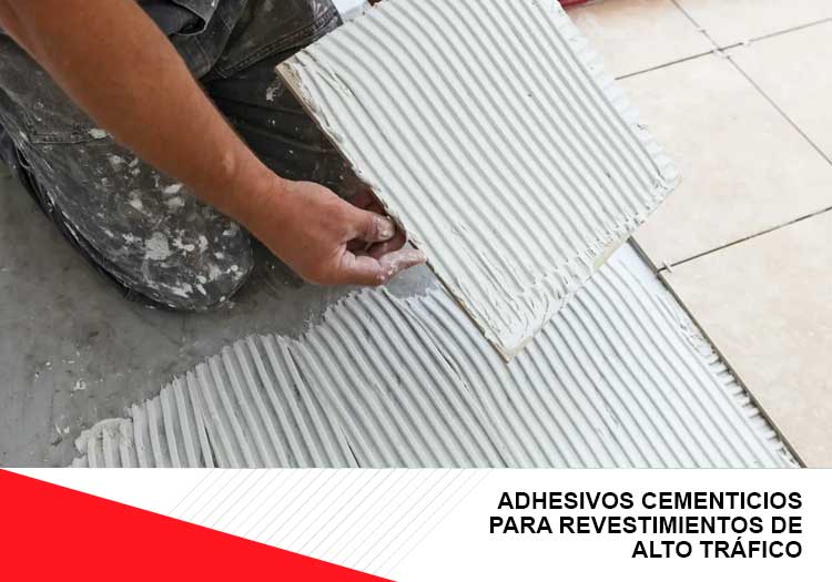 Adhesivos cementicios para revestimientos de alto tráfico